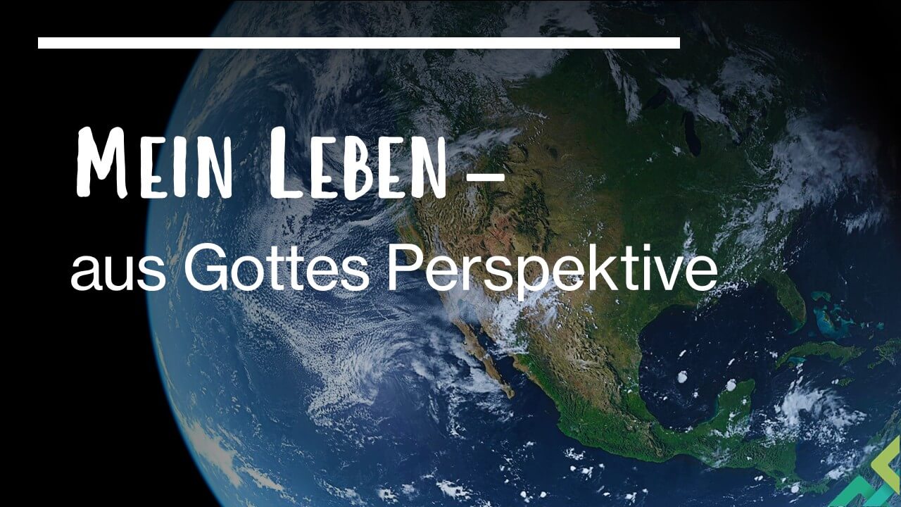 Mein Leben aus Gottes Perspektive